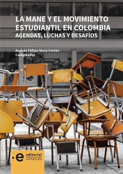 La MANE y el movimiento estudiantil en Colombia (eBook, ePUB) - Archila Neira, Mauricio; Buitrago Rodríguez, Laura Isabel; Díaz Jaramillo, José Abelardo; Farfán Trujillo, Paulina Andrea; Galindo García, Paola Alejandra; Gutiérrez Bonilla, Martha Lucía; Lopera Lombana, Andrea; Mora Cortés, Andrés Felipe; Rivera Henker, Jairo Andrés