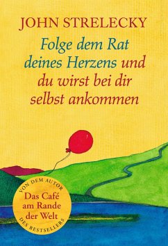 Folge dem Rat deines Herzens und du wirst bei dir selbst ankommen (eBook, ePUB) - Strelecky, John