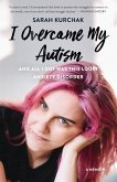 I Overcame My Autism and All I Got Was This Lousy Anxiety Disorder (eBook, ePUB)