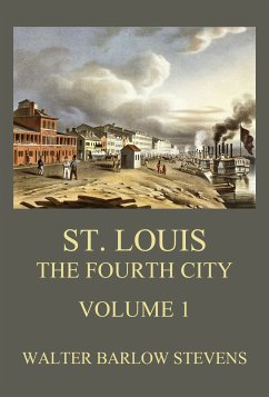 St. Louis - The Fourth City, Volume 1 (eBook, ePUB) - Stevens, Walter Barlow