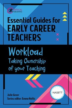 Essential Guides for Early Career Teachers: Workload (eBook, ePUB) - Greer, Julie
