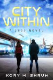 The City Within (A 2603 Novel, #2) (eBook, ePUB) The City Within (A 2603 Novel, #2) (eBook, ePUB)