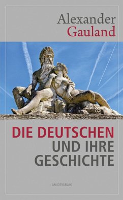 Die Deutschen und ihre Geschichte (eBook, ePUB) - Gauland, Alexander