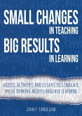 Small Changes in Teaching Big Results in Learning: Videos, Activities and Essays to Stimulate Fresh Thinking About Language Learning (eBook, ePUB)