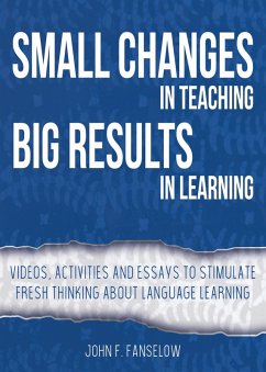 Small Changes in Teaching Big Results in Learning: Videos, Activities and Essays to Stimulate Fresh Thinking About Language Learning (eBook, ePUB) - Fanselow, John F.