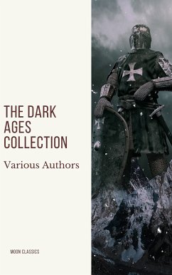 The Dark Ages Collection (eBook, ePUB) - Bury, J.B.; Creasy, Edward; Bradley, Henry; Gibbon, Edward; Hume, David; Oman, Charles; Classics, Moon; Irving, Washington