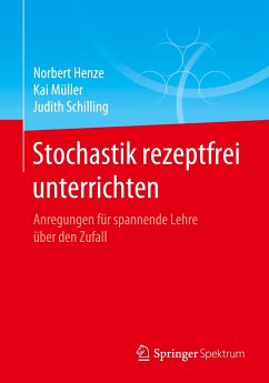 Stochastik rezeptfrei unterrichten - Henze, Norbert;Müller, Kai;Schilling, Judith