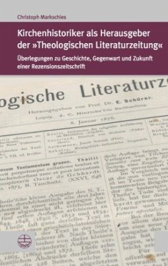 Kirchenhistoriker als Herausgeber der »Theologischen Literaturzeitung« - Markschies, Christoph