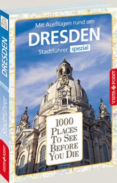 1000 Places To See Before You Die Dresden - Mischke, Roland;Kleider, Anja