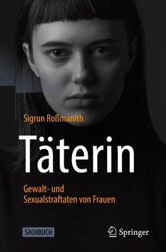 Täterin - Gewalt- und Sexualstraftaten von Frauen - Roßmanith, Sigrun