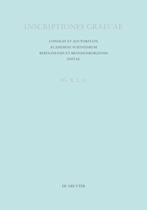 Inscriptiones Thessalonicae et viciniae / Inscriptiones Graecae. Inscriptiones Epiri, Macedoniae, Thraciae, Scythiae. Inscriptiones Macedoniae Vol X. Pars II. Fasc 1 Inscriptiones Thessalonicae et viciniae / Inscriptiones Graecae. Inscriptiones Epiri, Macedoniae, Thraciae, Scythiae. Inscriptiones Macedoniae Vol X. Pars II. Fasc 1