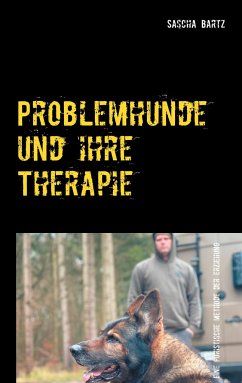 Problemhunde und ihre Therapie - Bartz, Sascha