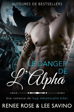 Le Danger de l'Alpha (Alpha Bad Boys, #2) (eBook, ePUB) - Rose, Renee; Savino, Lee