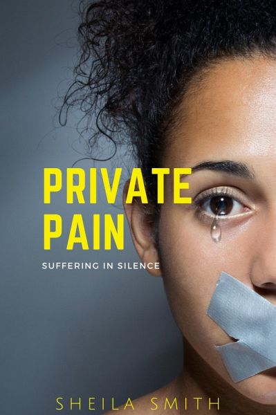 Private Pain: Suffering in Silence (eBook, ePUB) Private Pain: Suffering in Silence (eBook, ePUB)
