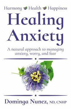 Healing Anxiety: A Natural Approach to Managing Anxiety, Worry, and Fear (eBook, ePUB) - Nunez, Dominga
