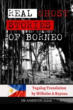 Real Ghost Stories of Borneo 1 - Tagalog translation (Real Ghost Stories of Borneo in Tagalog, #1) (eBook, ePUB) - Alias, Aammton; Bayona, Wilhelm A