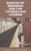 Bahnfahrt mit Hindernissen: Band 2 von Österreich nach Luxemburg (eBook, ePUB)