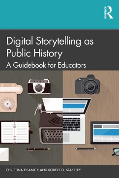 Digital Storytelling as Public History (eBook, ePUB) - Fisanick, Christina; Stakeley, Robert O.