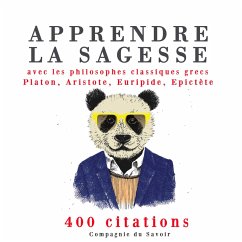 Apprendre la sagesse avec les philosophes classiques grecs 400 citations (MP3-Download) - Platon,; Aristote,; Euripide,; Epictète,