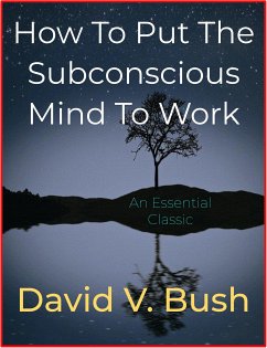 How To Put The Subconscious Mind To Work (eBook, ePUB) - V. Bush, David