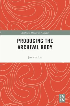 Producing the Archival Body (eBook, ePUB) - Lee, Jamie A.