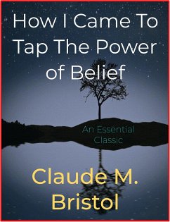 How I Came To Tap The Power of Belief (eBook, ePUB) - M. Bristol, Claude