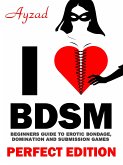 I love BDSM - Perfect Edition - Beginners Guide to Erotic Bondage, Domination and Submission Games (eBook, ePUB)