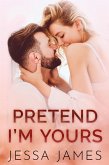 Pretend I'm Yours (eBook, ePUB) Pretend I'm Yours (eBook, ePUB)