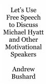 Let's Use Free Speech to Discuss Michael Hyatt and Other Motivational Speakers (eBook, ePUB)