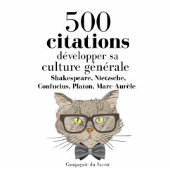 Développer sa culture générale en 500 citations (MP3-Download) - Shakespeare, William; Nietzsche,; Confucius,; Platon,; Marc-Aurèle,