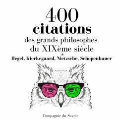 400 citations des grands philosophes du XIXème siècle (MP3-Download) - Hegel,; Kierkegaard,; Nietzsche,; Schopenhauer,