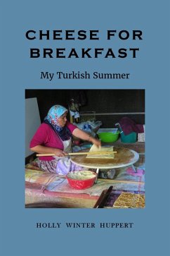 Cheese for Breakfast: My Turkish Summer (eBook, ePUB) - Huppert, Holly Winter