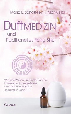 Duftmedizin und traditionelles Feng Shui (eBook, ePUB) - Schasteen, Maria L.; Idl, Markus