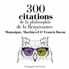 300 citations de la philosophie de la Renaissance (MP3-Download) - Montaigne,; Machiavel,; Bacon, Francis