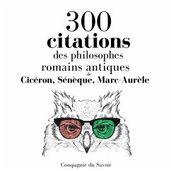 300 citations des philosophes romains antiques (MP3-Download) - Cicéron,; Sénèque,; Marc-Aurèle,