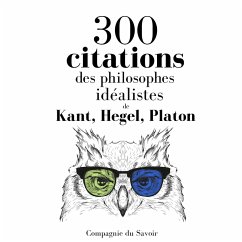 300 citations des philosophes idéalistes (MP3-Download) - Kant,; Hegel,; Platon,