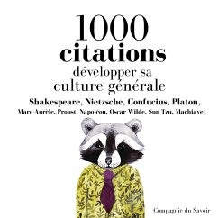 Développer sa culture générale en 1000 citations (MP3-Download) - Shakespeare, William; Nietzsche,; Confucius,; Platon,; Marc-Aurèle,; Proust, Marcel; Napoléon,; Wilde, Oscar; Tzu, Sun; Machiavel,