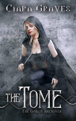 The Tome (The Goblin Archives, #3) (eBook, ePUB) - Graves, Ciara