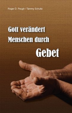 Gott verändert Menschen durch Gebet (eBook, ePUB) - Peugh, Roger; Schultz, Tammy