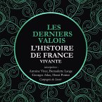 L'Histoire de France Vivante - Les Derniers Valois, Les Guerres De Religion De Henri II A Henri IV 1547-1589 (MP3-Download)