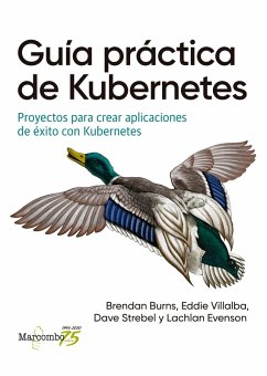 Guía práctica de Kubernetes (eBook, ePUB) - Burns, Brendan; Villalba, Eddie; Strebel, Dave; Evenson, Lachlan