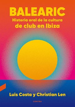 Balearic: Historia oral de la cultura de club en Ibiza (eBook, ePUB) - Costa Plans, Luis; Len Rosal, Christian