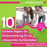 10 goldene Regeln der Kindererziehung für ein entspanntes Familienleben (MP3-Download)
