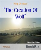 &quote;The Creation Of Wolf&quote; (eBook, ePUB)