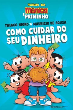 Como cuidar do seu dinheiro - Dicas para as crianças de Thiago Nigro, o Primo Rico, com a Turma da Mônica (eBook, ePUB) - Nigro, Thiago; Sousa, Mauricio De