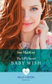 The Gp's Secret Baby Wish (Mills & Boon Medical) (eBook, ePUB)