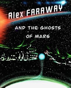 Alex Faraway And The Ghosts Of Mars (eBook, ePUB) Cover Alex Faraway And The Ghosts Of Mars (eBook, ePUB)