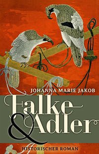 Falke und Adler - Jakob, Johanna Marie