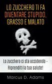 Lo zucchero ti fa diventare stupido, grasso e malato (eBook, ePUB)