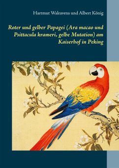 Roter und gelber Papagei (Ara macao und Psittacula krameri, gelbe Mutation) am Kaiserhof in Peking - Walravens, Hartmut;König, Albert